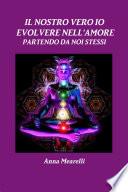 IL NOSTRO VERO IO - EVOLVERE NELL'AMORE PARTENDO DA NOI STESSI