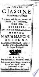 Il Novello Giasone. Dramma per musica, recitato nel Teatro novo di Roma, in Tordinona, l'anno 1671, etc. Altered from the “Giasone” of Giacinto Andrea Cicognini