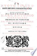 Il nuouo tesoro degl'arcani farmacologici, galenici, & chimici, o spargirici, consagrato ... da frate Felice Passera di Bergamo capuccino infermiero della provincia di Brescia. Opera molto utile, non solo a farmacologici, ma