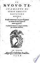 Il Nuouo Testamento ... Reuisto nuouamente con gran diligentia&ornato di molte figure di nuouo aggiunte. Tradotto di græco in vulgare italiano, per Antonio Brucioli