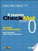 Il nuovo CheckMat 0. Schede di matematica per l'ingresso nella scuola superiore. Per le Scuole superiori