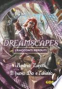 Il nuovo Dio e l'abisso- Dreamscapes i racconti perduti - volume 10