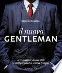 Il nuovo gentleman. Il manuale dello stile e dell'eleganza senza tempo. Ediz. illustrata
