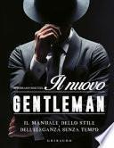 Il nuovo gentleman. Il manuale dello stile e dell'eleganza senza tempo