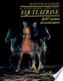 il nuovo grande libro dell equitazione dall'uomo al centauro