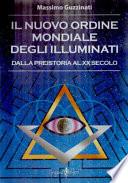 Il nuovo ordine mondiale degli Illuminati. Dalla preistoria al XX secolo