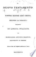 Il Nuovo Testamento ... secondo la volgata: tradotto ... da Monsignor Antonio Martini ... Edizione fatta sull'originale pubblicata in Torino