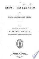 Il Nuovo Testamento ... Versione secondo la traduzione di Giovanni Diodati, diligentemente riveduta ed emendata, sull'originale greco