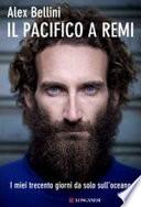 Il Pacifico a remi. I miei trecento giorni da solo sull'oceano