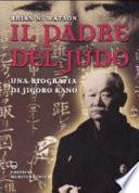 Il padre del judo. Una biografia di Jigoro Kano