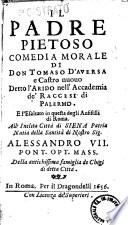 Il padre pietoso comedia morale di don Tomaso d'Auersa e Castro nuouo detto l'Arido nell'Accademia de' Raccesi di Palermo. E l'Esaltato in quella degli Anfistili di Roma. All'inclita città di Siena patria natia della santità di nostro sig. Alessandro 7. ..