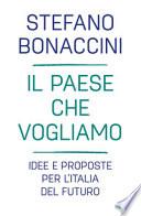 Il Paese che vogliamo. Idee e proposte per l'Italia del futuro