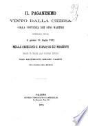 Il paganesimo vinto dalla Chiesa colla costanza dei suoi martiri conferenza tenuta il giorno 14 luglio 1872 nella Chiesa di S. Giovanni de' Minoriti dinanzi alla Società pegli interessi cattolici dal sacerdote Isidoro Carini socio onorario della medesima