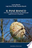 Il pane bianco. 1943-1945. Campo di sterminio Dora Buchenwald, pagine di orrore e di speranza