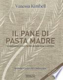 Il pane di pasta madre. Suggerimenti e ricette per un pane sano e gustoso