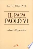 Il papa Paolo VI. «Il cor ch'egli ebbe»