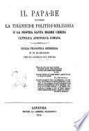 Il papa-re, ovvero La tirannide politico-religiosa e la nostra santa madre Chiesa cattolica apostolica romana veglia filosofica semiseria di un ex-religioso che ha gabbato San Pietro