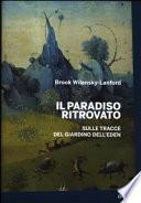 Il paradiso ritrovato. Sulle tracce del giardino dell'Eden
