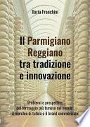 Il Parmigiano Reggiano tra tradizione e innovazione