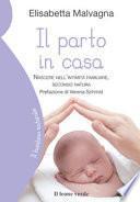 Il parto in casa. Nascere nell'intimità familiare, secondo natura