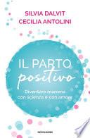 Il parto positivo. Diventare mamma con scienza e con amore