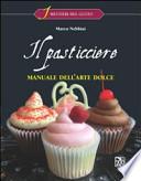 Il pasticcere. Manuale dell'arte dolce. Per gli Ist. alberghieri