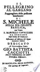 IL PELLEGRINO AL GARGANO Ragguagliato della possanza beneficante DI S. MICHELE NELLA SUA CELESTE BASILICA