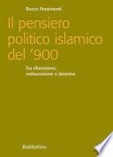 Il pensiero politico islamico del '900. Tra riformismo, restaurazione e laicismo