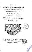 Il Pentateuco o sia i cinque libri di Mosè secondo la volgata tradotti in lingua italiana, e con annotazioni illustrati. Tomo 1. [-17.]