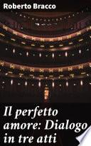 Il perfetto amore: Dialogo in tre atti