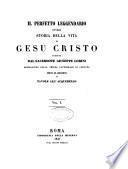 Il perfetto leggendario, ovvero Storia della vita di Gesu Cristo ornata ed arricchita di tavole all'acquerello