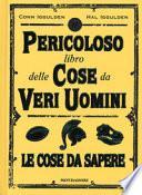 Il pericoloso libro delle cose da veri uomini. Le cose da sapere