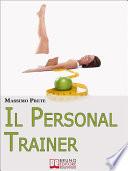 Il Personal Trainer. Esercizi e Metodi per Ritrovare la Forma Desiderata e Mantenerla. (Ebook Italiano - Anteprima Gratis)