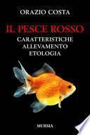 Il pesce rosso. Caratteristiche, allevamento, etologia