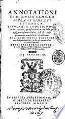 Il Petrarca nouissimamente reuisto, e corretto da messer Lodouico Dolce. Con alcuni dottiss. auertimenti di m. Giulio Camillo, et indici del Dolce de' concetti e delle parole, che nel poeta si trouano, et in ultimo de gli epitteti; et vn vtile raccoglimento delle desinenze delle rime di tutto il canzoniere di esso poeta