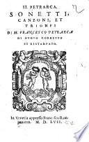 Il Petrarca. Sonetti, Canzoni, et Trionfi di m. Francesco Petrarca di nuouo corretto et ristampato