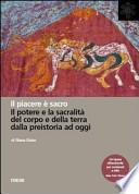 Il piacere è sacro. Il potere e la sacralità del corpo e della terra dalla preistoria a oggi