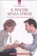Il piacere senza stress. Come superare l'ansia da prestazione sessuale