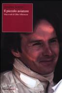 Il piccolo aviatore. Vita e voli di Gilles Villeneuve