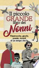 Il piccolo grande libro dei nonni. Filastrocche, giochi, poesie, ricordi di un tempo che fu