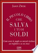 Il piccolo libro che salva i tuoi soldi. Come avere la meglio su mercati rischiosi, sui truffatori e su voi stessi