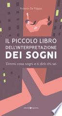 Il piccolo libro dell'interpretazione dei sogni. Dimmi cosa sogni e ti dirò chi sei