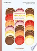 Il piccolo manuale del macaron. Macaron fatti in casa come dal pasticciere