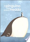 Il pinguino che aveva freddo. Ediz. a colori