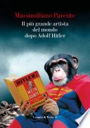 Il più grande artista del mondo dopo Adolf Hitler