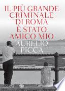 Il più grande criminale di Roma è stato amico mio