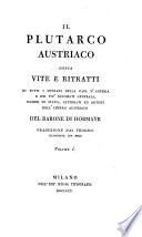Il Plutarco austriaco ossia Vite e ritratti di tutti i sovrani della casa d'Austria e dei più rinomati generali, uomini di stato, letterati ed artisti dell'impero austriaco del barone di Hormayr traduzione dal tedesco illustrata con note. Volume 1. [-7.!