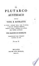 Il Plutarco austriaco ossia Vite e ritratti di tutti i sovrani della casa d'Austria e dei più rinomati generali, uomini di stato, letterati ed artisti dell'impero austriaco del barone di Hormayr traduzione dal tedesco illustrata con note. Volume 1. [-7.!