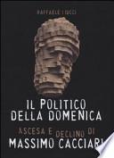 Il politico della domenica. Ascesa e declino di Massimo Cacciari