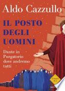 Il posto degli uomini. Dante in Purgatorio dove andremo tutti